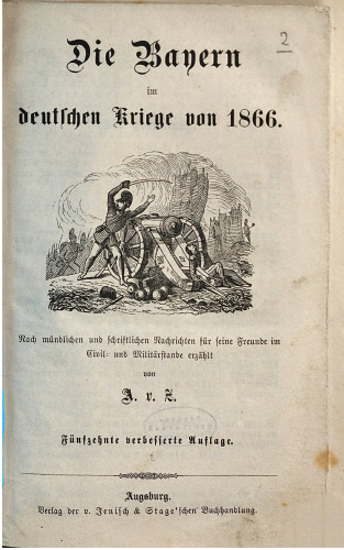 Die Bayern im Deutschen Kriege von 1866 ; nach mündlichen und schriftlichen Nachrichten für seine Freunde im Zivil- und Militärstande erzählt