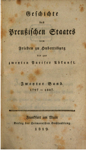 Geschichte des Preußischen Staates vom Frieden zu Hubertusburg bis zur zweiten Pariser Abkunft / 1797 - 1807