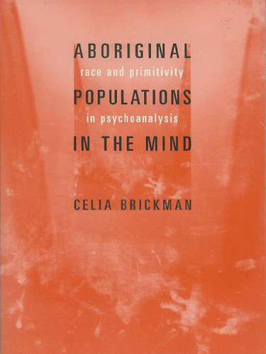 Aboriginal Populations in the Mind. Race and Primitivity in Psychoanalysis