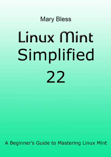 Linux Mint Simplified 22: A Beginner’s Guide to Mastering Linux Mint