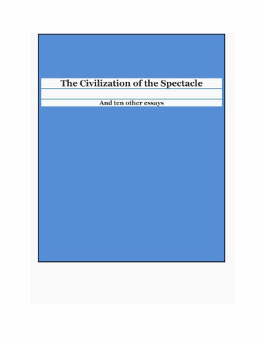 The Civilization of the Spectacle and ten other essays