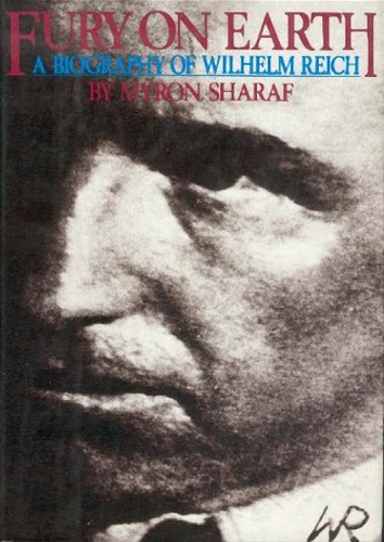 Fury On Earth: A Biography Of Wilhelm Reich