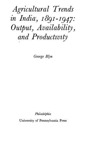Agricultural Trends in India, 1891-1947: Output, Availability, and Productivity