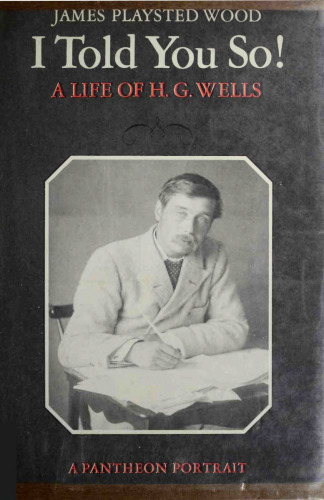 I Told You So! A Life of H. G. Wells