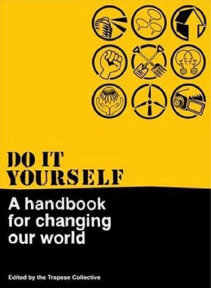 Do It Yourself A Handbook for Changing Our World