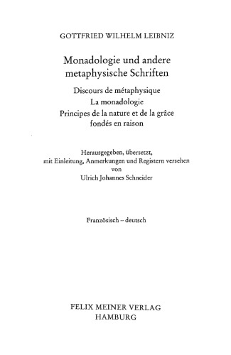 Monadologie und andere metaphysische Schriften. Discours de métaphysique. La monadologie. Principes de la nature et de la grâce fondés en raison