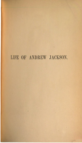Life of Andrew Jackson. In three volumes