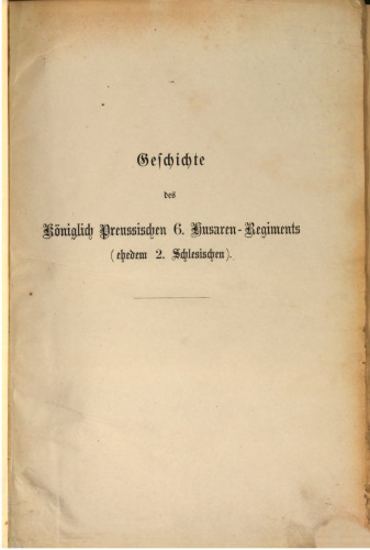 Geschichte des Königl. Preuss. 6. Husaren-Regiments (ehedem 2. Schlesischen)