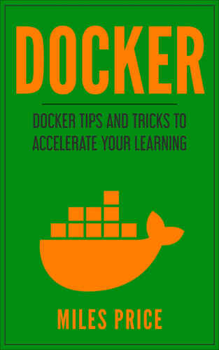 Docker: Docker Tips and Tricks to Accelerate Your Learning