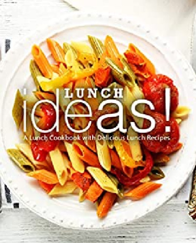 Lunch Ideas!: A Simple Cookbook with Delicious Lunch Recipes
