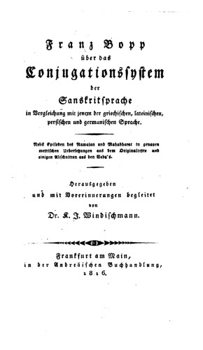 Franz Bopp über das Conjugationssystem der Sanskritsprache im Vergleich mit jenem der griechischen, lateinischen, persischen und der germanischen Sprache