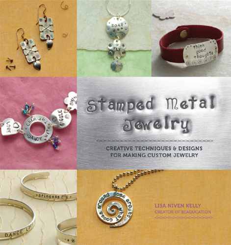 Stamped Metal Jewelry Creative Techniques and Designs for Making Custom Jewelry