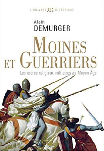 Moines et guerriers. Les ordres religieux militaires au Moyen-Âge