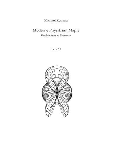Moderne Physik mit Maple: von Newton zu Feynman