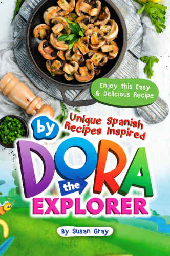 Unique Spanish Recipes Inspired by Dora The Explorer