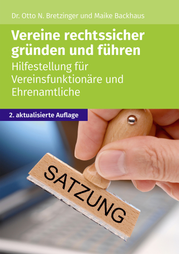 Vereine rechtssicher gründen und führen : Hilfestellung für Vereinsfunktionäre und Ehrenamtliche