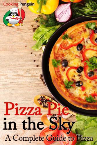 Pizza Pie in the Sky: A Complete Guide to Pizza