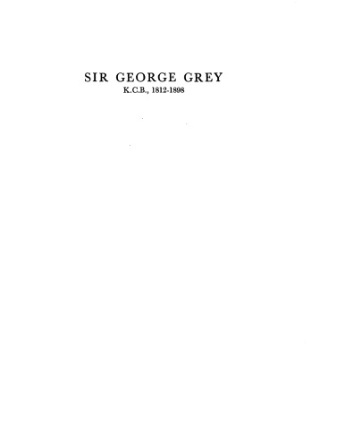 Sir George Grey, K.C.B., 1812-1898: a study in colonial government