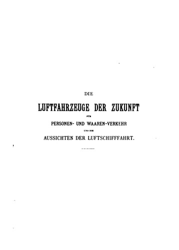 Die Luftfahrzeuge der Zukunft für Personen- und Waarenverkehr [Warenverkehr] und die Aussichten der Luftschifffahrt
