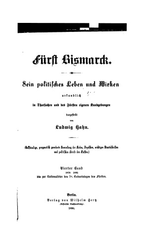 Fürst Bismarck : Sein Politisches Leben und Wirken urkundlich in Thatsachen und des Fürsten eigenen Kundgebungen dargestellt / 1879 - 1885 bis zur Nationalfeier des 70. Geburtstages des Fürsten