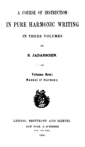 A course of instruction in pure harmonic writing, vol.1: manual of harmony
