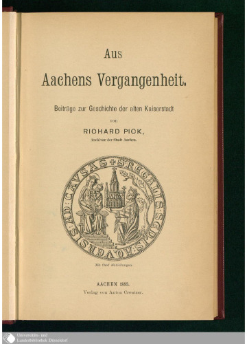 Aus Aachens Vergangenheit : Beiträge zur Geschichte der alten Kaiserstadt