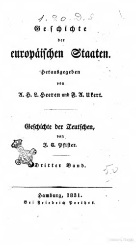 Geschichte der Teutschen [Deutschen] / Von der Herstellung des Reichs nach den Hohenstaufen bis zu Kaiser Maximilians I. Tod