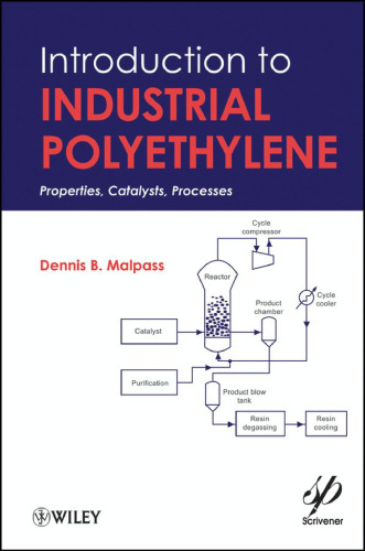 Introduction to Industrial Polyethylene : Properties, Catalysts, and Processes