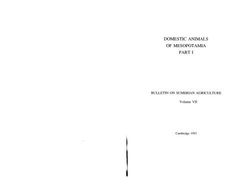 Bulletin on Sumerian Agriculture - 7 (1993): Domestic Animals of Mesopotamia, Part I