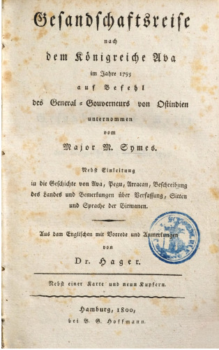 Gesandtschaftsreise nach dem Königreiche Ava im Jahre 1795 auf Befehl des General-Gouverneurs von Ostindien ; nebst Einleitung in die Geschichte von Ava, Pegu, Arracan [Arakan], Beschreibung des Landes und Bemerkugen über Verfassung, Sitten und Sprache der Birmanen