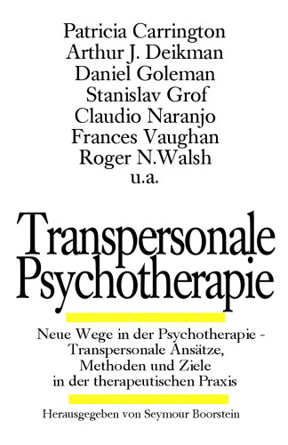 Transpersonale Psychotherapie - Neue Wege in der Psychotherapie. Transpersonale Ansätze, Methoden und Ziele in der therapeutischen Praxis